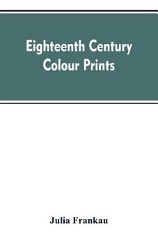 Paperback Eighteenth century colour prints: an essay on certain stipple engravers & their work in colour Book