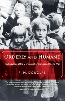 Paperback Orderly and Humane: The Expulsion of the Germans After the Second World War Book
