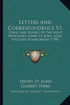 Paperback Letters And Correspondence V1: Public And Private, Of The Right Honorable Henry St. John, Lord Viscount Bolingbroke (1798) Book