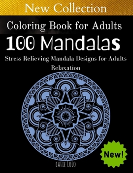 Coloring Book for Adults :100 Mandalas: Stress Relieving Mandala Designs for Adults Relaxation