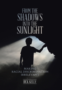 Hardcover From the Shadows into the Sunlight: Making Racial Discrimination Irrelevant Book