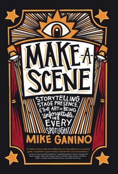 Hardcover Make a Scene: Storytelling, Stage Presence, and the Art of Being Unforgettable in Every Spotlight Book