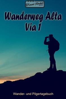 TRAVEL ROCKET Books - Wanderweg Alta Via 1 - Wander- und Pilgertagebuch: Zum Eintragen und Ausfüllen | Wanderungen | Bergwandern | Klettertouren | ... Tolles Geschenk für Wanderer (German Edition)
