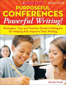 Paperback Purposeful Conferences, Powerful Writing!: Strategies, Tips, and Teacher-Student Dialogues That Really Help Kids Improve Their Writing Book