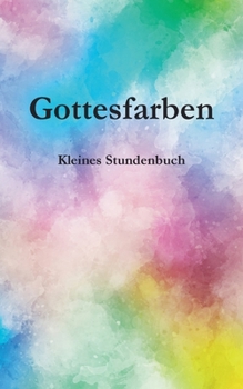 Paperback Gottesfarben: Kleines Stundenbuch [German] Book