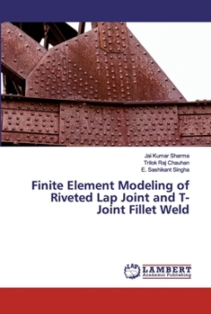 Paperback Finite Element Modeling of Riveted Lap Joint and T-Joint Fillet Weld Book