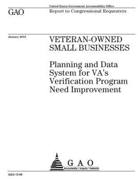 Veteran-owned small businesses :planning and data system for VAs Verification Program need improvement : report to congressional requesters.