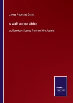 Paperback A Walk across Africa: or, Domestic Scenes from my Nile Journal Book