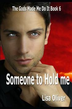 Someone To Hold Me - Book #6 of the Gods Made Me Do It