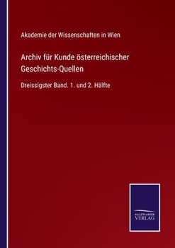 Paperback Archiv für Kunde österreichischer Geschichts-Quellen: Dreissigster Band. 1. und 2. Hälfte [German] Book