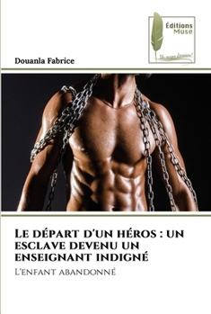 Paperback Le départ d'un héros: un esclave devenu un enseignant indigné [French] Book