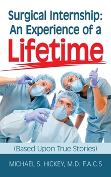 Hardcover Surgical Internship: An Experience of a Lifetime: (Based Upon True Stories) Book