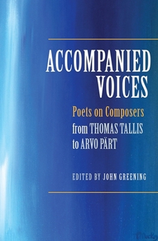 Hardcover Accompanied Voices: Poets on Composers: From Thomas Tallis to Arvo Pärt Book