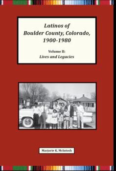 Paperback Latinos of Boulder County, Colorado, 1900-1980: Volume Two: Lives and Legacies Book
