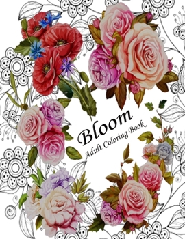 Paperback Bloom adult coloring book: Bloom Adult Coloring Book Beautiful flower garden patterns Book