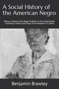 Paperback A Social History of the American Negro: Being a History of the Negro Problem in the United States. Including a History and Study of the Republic of Li Book