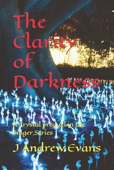 Paperback The Clarity of Darkness: A Crystal prequel in the Singer Series Book