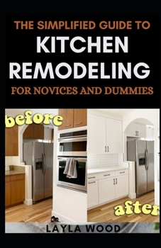 Paperback The Simplified Guide To Kitchen Remodeling For Novices And Dummies Book