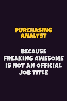 Paperback Purchasing analyst, Because Freaking Awesome Is Not An Official Job Title: 6X9 Career Pride Notebook Unlined 120 pages Writing Journal Book