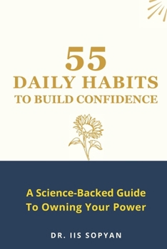 Paperback 55 Daily Habits to Build Confidence: A Science-Backed Guide To Owning Your Power Book