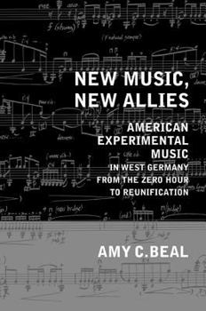 Hardcover New Music, New Allies: American Experimental Music in West Germany from the Zero Hour to Reunification Volume 4 Book