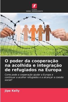 Paperback O poder da cooperação na acolhida e integração de refugiados na Europa [Portuguese] Book