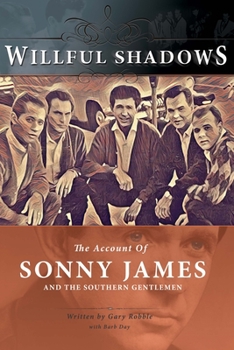 Hardcover Willful Shadows: The Account of Sonny James and the Southern Gentlemen Book