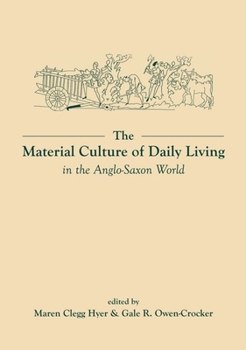 Paperback The Material Culture of Daily Living in the Anglo-Saxon World Book