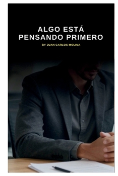 Algo Está Pensando Primero: Una guía profunda sobre la filosofía de la inteligencia artificial y la conciencia humana (Spanish Edition)