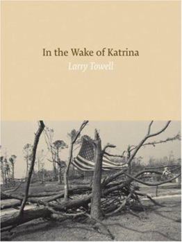 Hardcover Larry Towell: In the Wake of Katrina Book