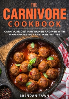 Paperback The Carnivore Cookbook: Carnivore Diet for Women and Men with Mouthwatering Carnivore Recipes Book