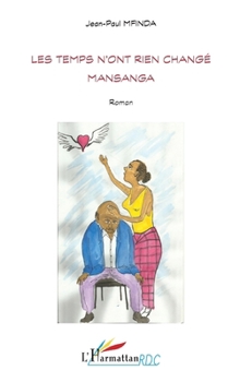 Les temps n'ont rien changé Mansanga: Roman (Harmattan Rdc) (French Edition)