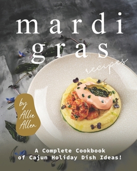 Paperback Mardi Gras Recipes: A Complete Cookbook of Cajun Holiday Dish Ideas! Book