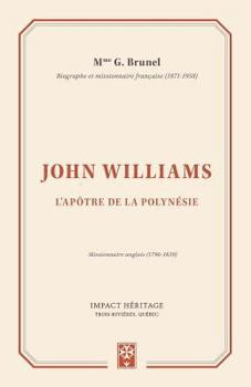 John Williams, l'apôtre de la Polynésie