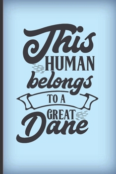 This human belongs to a Great Dane: Funny gag notebook gift for Great Dane owners and Great Dane lovers. Sweet quote on the cover.
