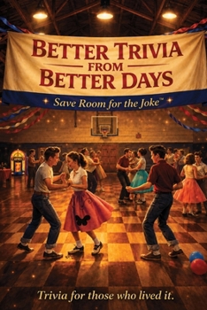 Better Trivia from Better Days: Memory Boosting Questions for Seniors from the 1960s-Y2K - History, Movies, Geography, Pop Culture, Sports and More!