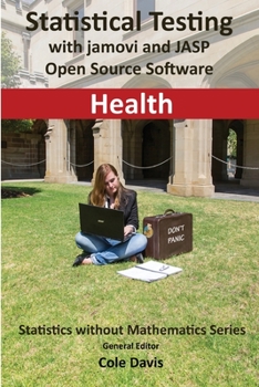Statistical testing with jamovi and JASP open source software Health (Statistics Without Mathematics)