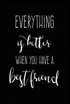Paperback Everything Is Better When You Have a Best Friend: Friendship Notebook Book