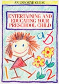 Entertaining and Educating Your Preschool Child (Usborne Parent's Guides) - Book  of the Usborne Parents' Guides