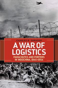 A War of Logistics: Parachutes and Porters in Indochina, 1945--1954 - Book  of the AUSA Books – Foreign Military Studies