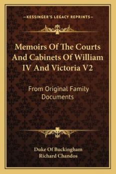 Paperback Memoirs Of The Courts And Cabinets Of William IV And Victoria V2: From Original Family Documents Book