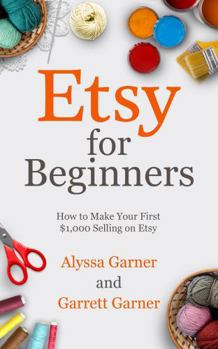 Paperback Etsy for Beginners: How to Make Your First $1,000 Selling on Etsy (Start a Craft Business) Book