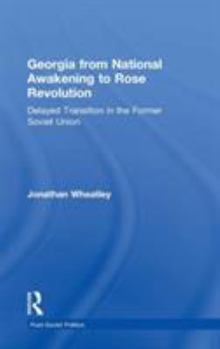 Hardcover Georgia from National Awakening to Rose Revolution: Delayed Transition in the Former Soviet Union Book