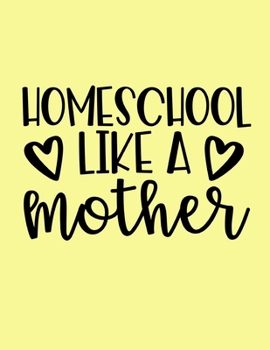 Homeschool Like A Mother: Six Month Daily Planner | 180 Pages | Daily To-Do List | Daily Appointments | Undated Planner