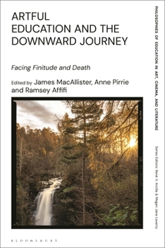 Hardcover Artful Education and the Downward Journey: Facing Finitude and Death Book