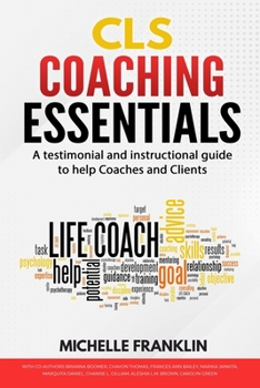 CLS Coaching Essentials: A testimonial and instructional guide to help Coaches and Clients