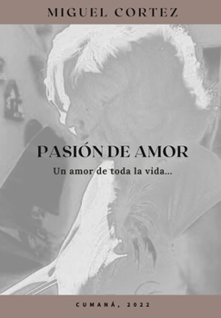 Paperback Pasion de Amor: Un amor de toda la vida... [Spanish] Book