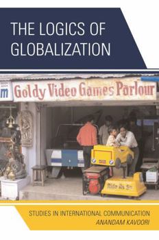 Paperback The Logics of Globalization: Case Studies in International Communication Book