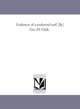 Paperback Undertow of A Trade-Wind Surf. [By] Geo. H. Clark. Book