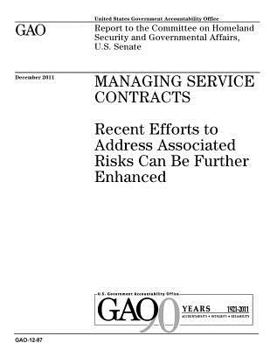 Paperback Managing Service Contracts: Recent Efforts to Address Associated Risks Can Be Further Enhanced: Report to the Committee on Homeland Security and G Book